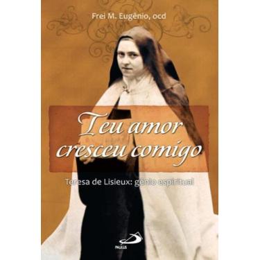 Imagem de Teu amor cresceu comigo - teresa de lisieux - genio espiritual - - PAU