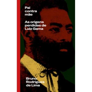 Imagem de Pai Contra Mãe - As Origens Perdidas De Luiz Gama