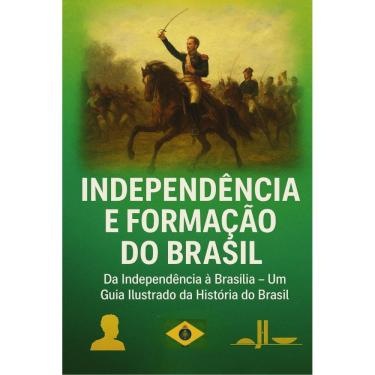 Imagem de Independência e formação do Brasil - Um guia Ilustrado da história do Brasil