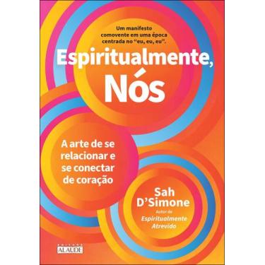 Imagem de Espiritualmente, Nos: a Arte de se Relacionar e se Conectar de Coracao