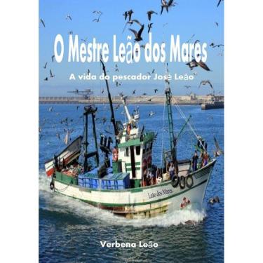 Imagem de O Mestre Leao Dos Mares: A Vida Do Pescador Jose Leao