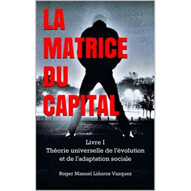 Imagem de LA MATRICE DU CAPITAL (Théorie universelle de l’évolution et de l’adaptation sociale t. 1) (French Edition)