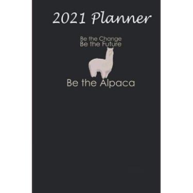 Imagem de 2021 Planner - Funny Be the Change Be the Future Be the Alpaca: Daily planner 2021, US map, US holiday, 6x9 inch, 136 pages - Birthday gift ideas for kids men women