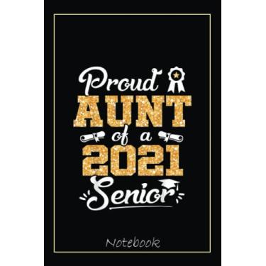Imagem de Funny Proud Aunt Of A Class Of 2021 Senior Graduate Gift Notebook: Graduation Gift Diary For Notes, Congratulations, Graduate Journal, Gold Graduate ... Journal, 6x9 college ruled notebook