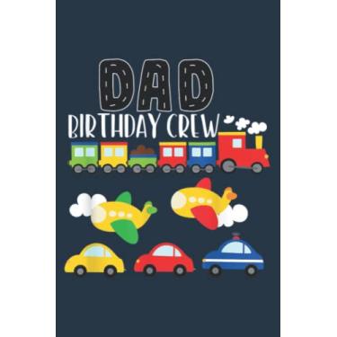 Imagem de Dad Birthday Crew Birthday Boy Father Trains Cars Airplanes: Study Notebook, 6 x 9 inches, 120 pages