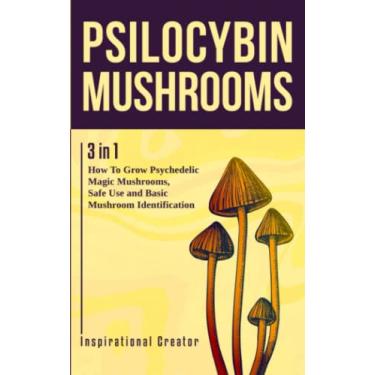 Imagem de Psilocybin Mushrooms: 3 in 1: How to Grow Psychedelic Magic Mushrooms, Safe Use, and Basic Mushroom Identification