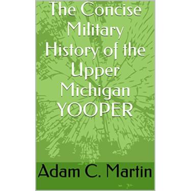 Imagem de The Concise Military History of the Upper Michigan YOOPER (English Edition)