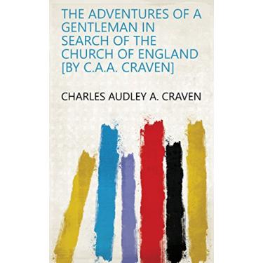 Imagem de The adventures of a gentleman in search of the Church of England [by C.A.A. Craven] (English Edition)