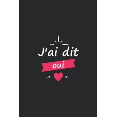 Imagem de J'ai dit oui: Carnet de notes femme future mariée demande en mariage - 100 pages lignées - cadeau original drôle j'ai dit oui