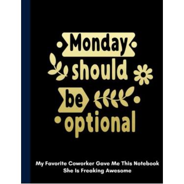 Imagem de Monday should be optional My Favorite Coworker She Is Freaking Awesome: Sarcastic Snarky Sarcatic Journal Notebook For Coworker