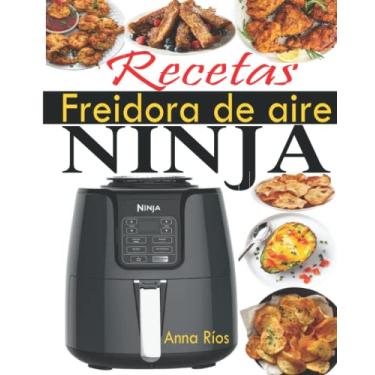 Imagem de Recetas Freidora de aire Ninja: El compañero perfecto de su freidora de aire Ninja para disfrutar de recetas más rápidas, sabrosas y crujientes con fotos en color (Recetas Ninja Air Fryer Español)