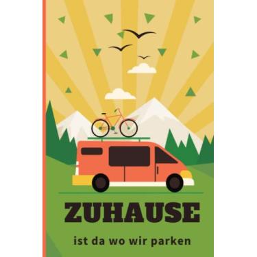 Imagem de Zuhause Ist Da Wo Wir Parken: Notizbuch für Wander, Reise- und Campingtagebücher | 6X9 Zoll (Ca. Din A5) 120 Seiten | Geschenkidee für Wander- und Abenteuerliebhaber