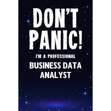 Imagem de Don't Panic! I'm A Professional Business Data Analyst: Customized 100 Page Lined Notebook Journal Gift For A Busy Business Data Analyst: Far Better Than A Throw Away Greeting Card.