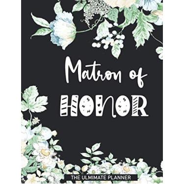 Imagem de Matron of Honor Planner: Wedding Party Notebook and Task Tracker Organizer For Scheduling Important Dates