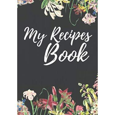 Imagem de My Recipes Book: Blank Recipe Journal to Write in for Women, Food Cookbook Design flowers, For Your Special Recipes and Notes, Gift for Your Favorite Wife, Daughter, Mom, aunt, cousin