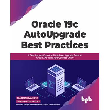 Imagem de Oracle 19c Autoupgrade Best Practices: A Step-By-Step Expert-Led Database Upgrade Guide to Oracle 19c Using Autoupgrade Utility