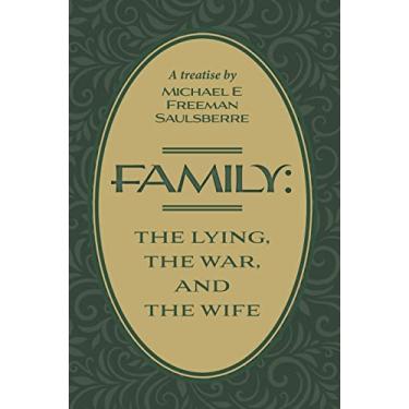 Imagem de Family: The Lying, The War, and The Wife: A Treatise by Michael E Freeman Saulsberre