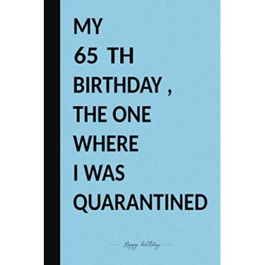 Imagem de MY 65 TH BIRTHDAY, THE ONE WHERE I WAS QUARANTINED: Premium Notebook To Write in 6x9 inches Black And Blue Style/Journal/Birthday Gift / 110 pages/Matte Cover
