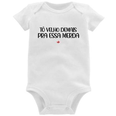 Imagem de Body Bebê Tô velho demais pra essa merda - Foca na Moda, Branco, M