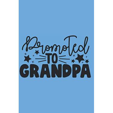 Imagem de Promoted To Grandpa: Grandfather & Grandmother Quotes Notebook,Journal,100 pages,to sketch,a new diary,ideas book,notepad or write your thoughts,jokes,pocket notebook.