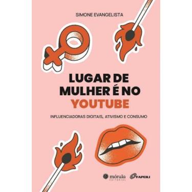 Imagem de Lugar De Mulher É No - Influenciadoras Digitais, Ativismo E Consumo - 