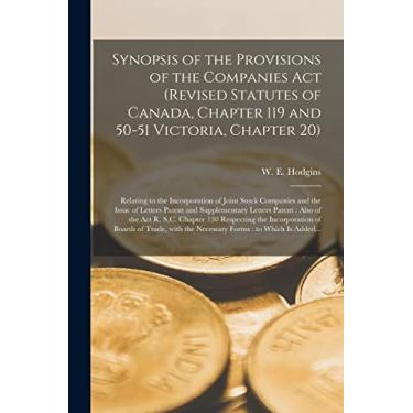 Imagem de Synopsis of the Provisions of the Companies Act (revised Statutes of Canada, Chapter 119 and 50-51 Victoria, Chapter 20) [microform]: Relating to the ... Letters Patent and Supplementary Letters...