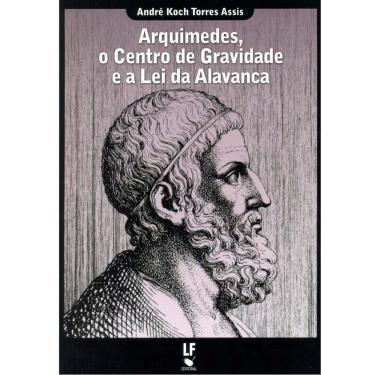 Imagem de Livro - Arquimedes, o Centro de Gravidade e a Lei da Alavanca - André Koch Torres Assis