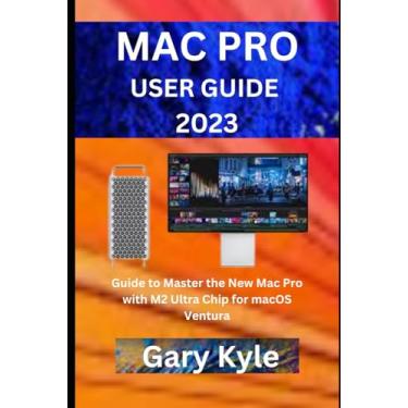 Imagem de Mac Pro User Guide 2023: Guide to Master the New Mac Pro with M2 Ultra Chip for macOS Ventura