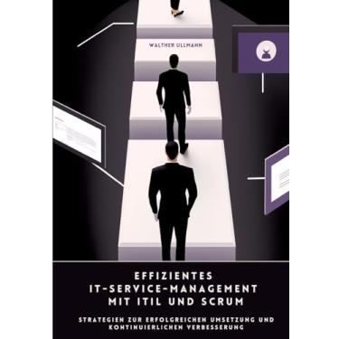 Imagem de Effizientes IT-Service-Management mit ITIL und Scrum: Strategien zur erfolgreichen Umsetzung und kontinuierlichen Verbesserung
