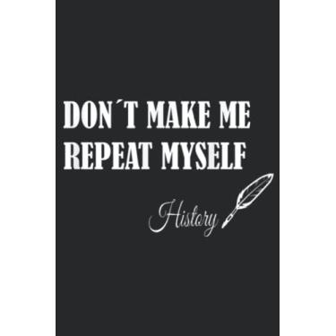 Imagem de Dont Make Me Repeat Myself Funny History Teacher Nerdy Gift: Daily Planner Notepad To Do Schedule, Medium 6x9 Inches, 120 Pages, Printed Cover