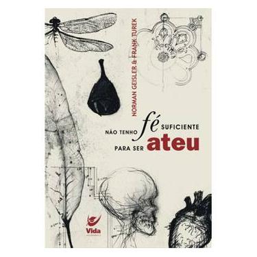 Imagem de Livro - Não Tenho Fé Suficiente para Ser Ateu - Norman Geisler