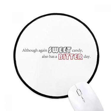 Imagem de Mouse pad com citação Sweet Candy Also Has A Bitter Day Tapete redondo para escritório