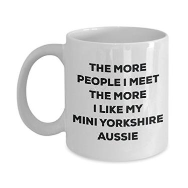 Imagem de Caneca The more people I meet the more I like my Mini Yorkshire Aussie - Caneca de café divertida - para amantes de cães