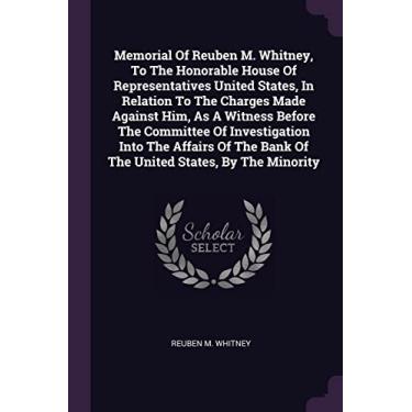 Imagem de Memorial Of Reuben M. Whitney, To The Honorable House Of Representatives United States, In Relation To The Charges Made Against Him, As A Witness ... Bank Of The United States, By The Minority