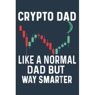 Imagem de Crypto Dad Like Normal Dad But Way Smarter Father: Study Notebook, 6 x 9 inches, 120 pages