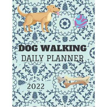Imagem de Dog Walking Daily Planner 2022: Daily dated Diary for Pet Groomers, Trainers, Pet Sitter to Schedule, Pet Walking Day To Page Diary, Dog Walking ... Routine For The Year 2022 8,5X 11 Inches