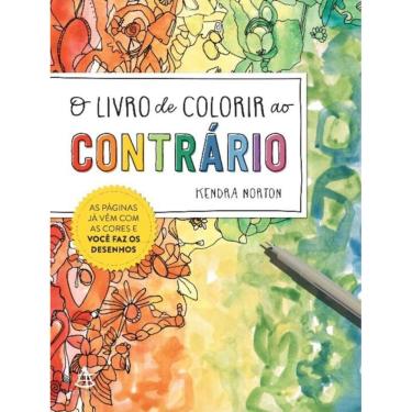 Imagem de O Livro De Colorir Ao Contrário - As Páginas Já Vêm Com As Cores E Você Faz Os Desenhos