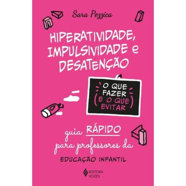Imagem de Hiperatividade, impulsividade e desatenção - O que fazer e o que evitar: Guia rápido para professores da Educação Infantil