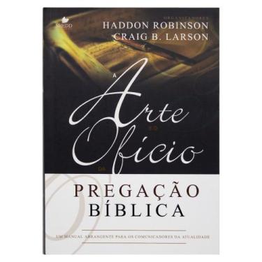 Imagem de Livro: A Arte E O Ofício Da Pregação Bíblica  Haddon W. Robinson & Gra