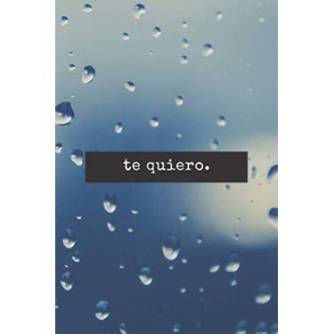 Imagem de Te Quiero.: Libreta Clasica Con Mensaje de Amor. perfecto Para Regalar A Tu Persona Especial En Cualquier Ocasión Como Aniversario, Navidad, ... Con Gotas de Lluvia y Letras Blancas. (6x9)