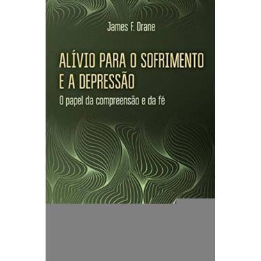 Imagem de Alivio Para O Sofrimento E A Depressao - O Papel Da Compreensao E Da Fe - 1