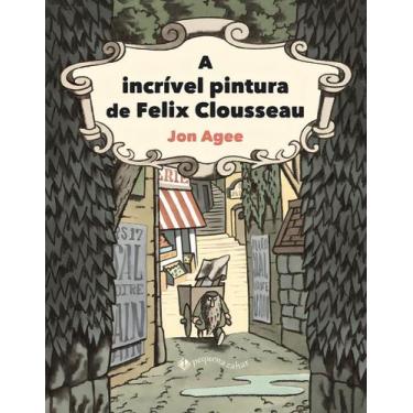Imagem de A Incrível Pintura de Felix Clousseau - PEQUENA ZAHAR, Sortido