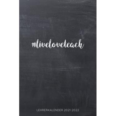 Imagem de #liveloveteach - Lehrerkalender 2021/2022: Kalender für Lehrerinnen und Lehrer zur Planung und Unterrichtsvorbereitung / Lehrerplaner, Schuljahr 2021/2022, A5, 170 Seiten, Leben Lieben Unterrichten