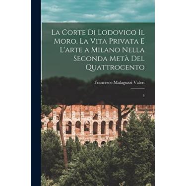 Imagem de La corte di Lodovico il Moro, la vita privata e l'arte a Milano nella seconda metà del quattrocento: 4