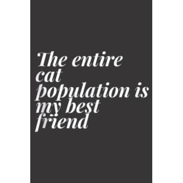 Imagem de The Entire Cat Population Is My Best Friend Novelty Gift Family: Daily Planner Notepad To Do Schedule, Medium 6x9 Inches, 120 Pages, Printed Cover
