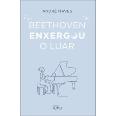 Imagem de Beethoven enxergou o luar: meditações para viver bem! - Contra o Vento