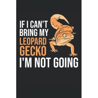Imagem de If I Can't Bring My Leopard Gecko I'm Not Going: Notebook rettili |. Journal regalo per animali domestici |Taccuino della lucertola |. Regalo del notebook del proprietario del Gecko crestato