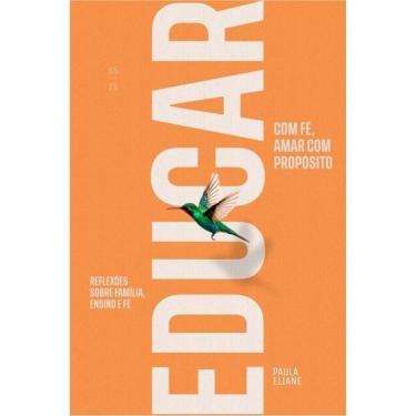 Imagem de Educar Com Fé, Amar Com Propósito