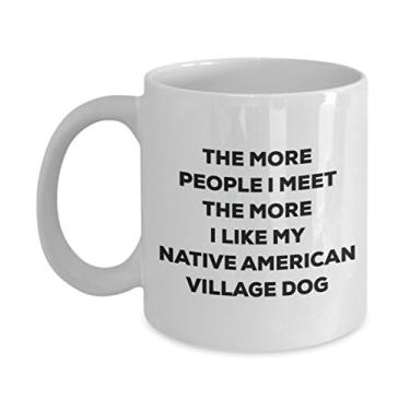 Imagem de Caneca de cachorro The more people I meet the more I like my Native American Village - Caneca de café divertida - para amantes de cães
