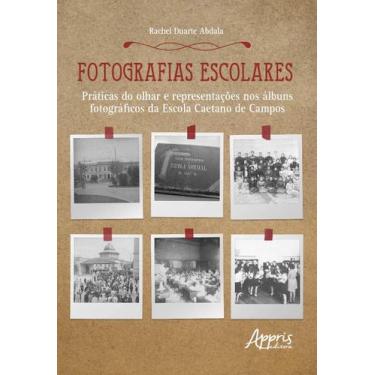 Imagem de Livro - Fotografias escolares: práticas do olhar e representações nos 